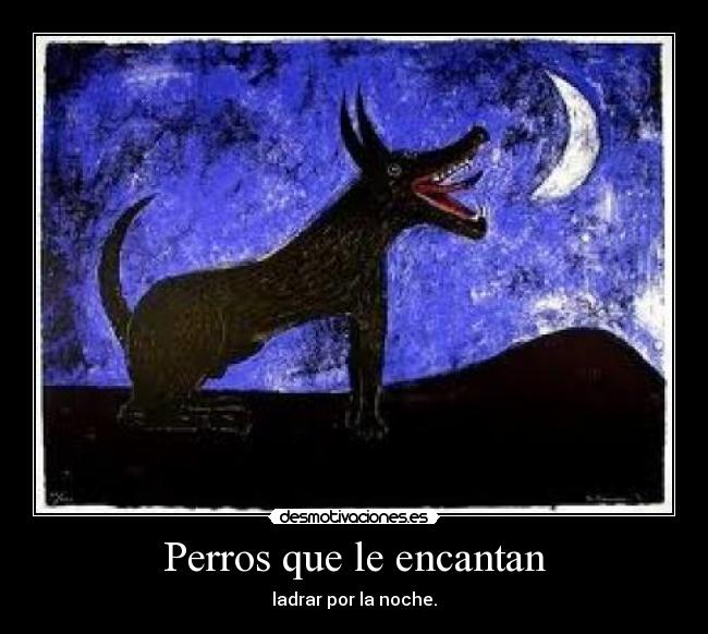 Perros que le encantan - ladrar por la noche.