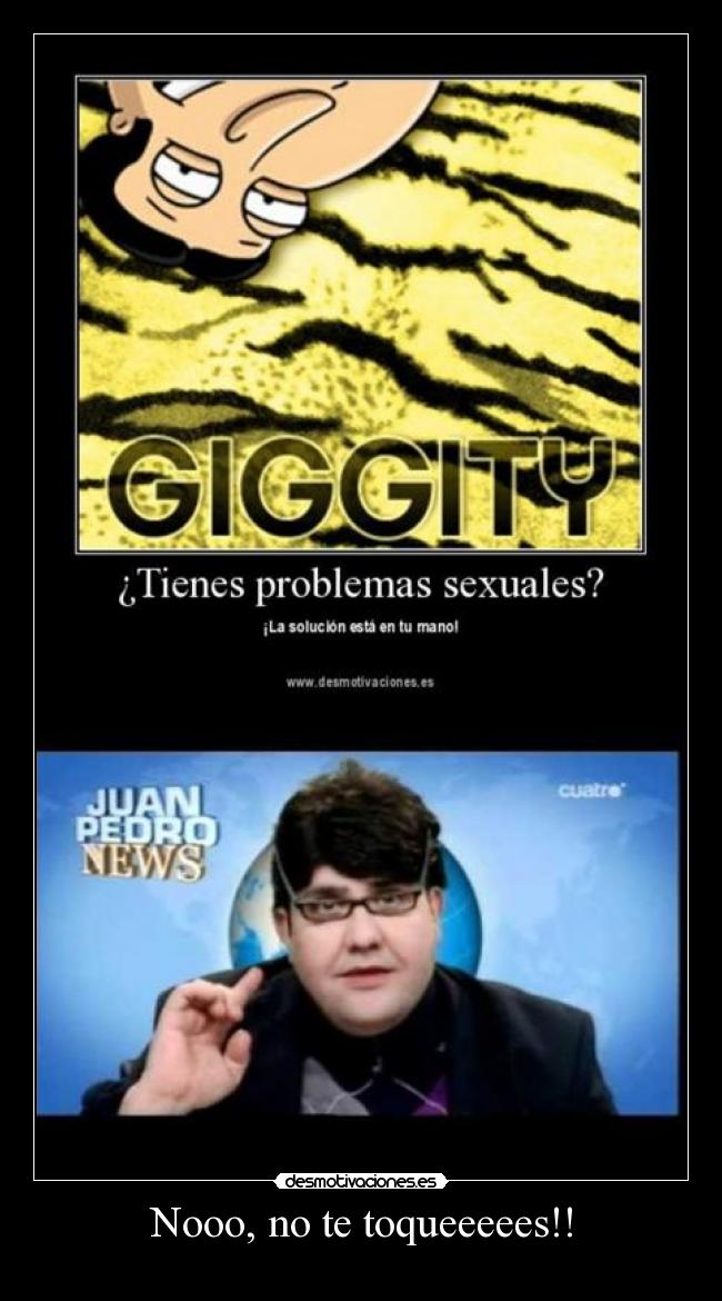 Nooo, no te toqueeeees!! -