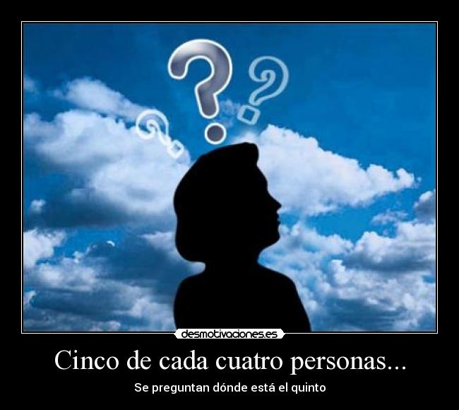 Cinco de cada cuatro personas... -