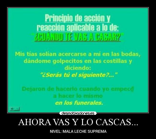 AHORA VAS Y LO CASCAS... -