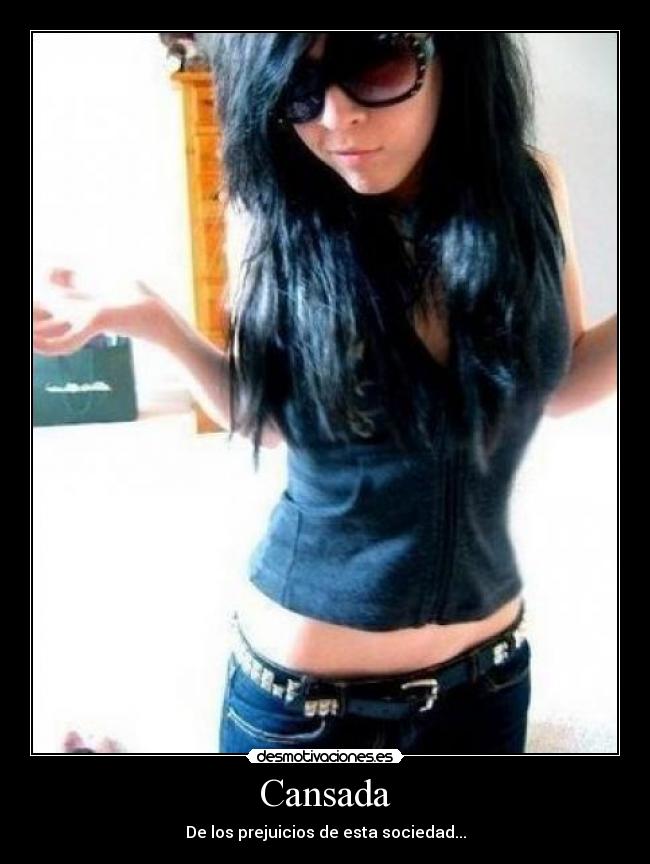 Cansada - De los prejuicios de esta sociedad...