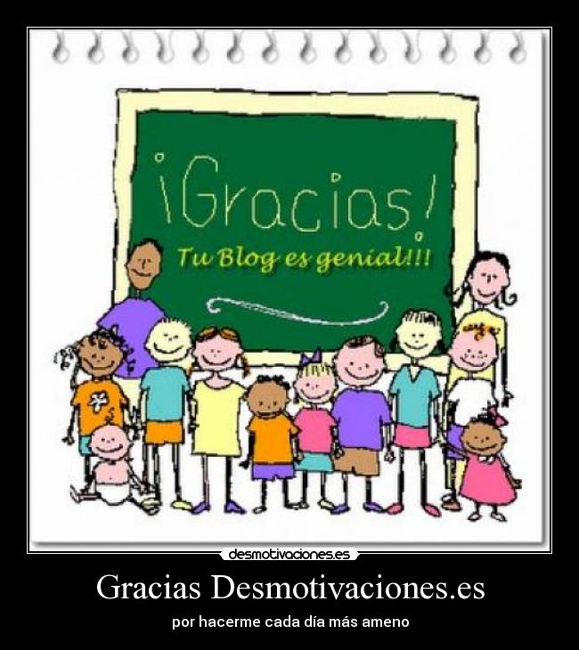 Gracias Desmotivaciones.es - por hacerme cada día más ameno