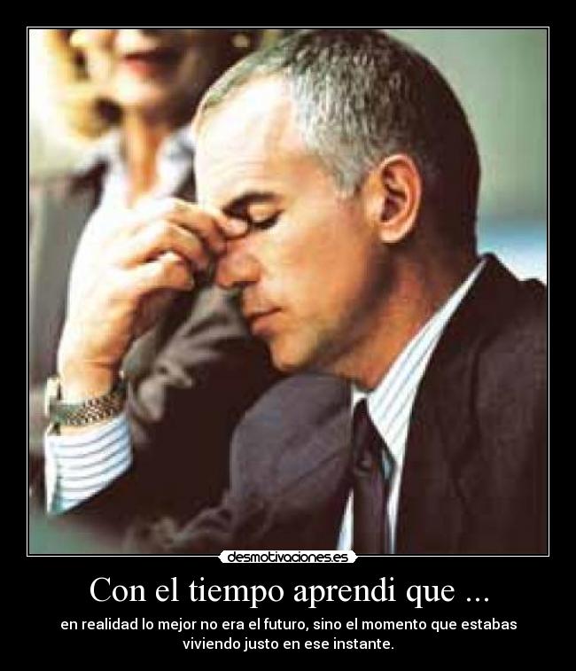 Con el tiempo aprendi que ... -