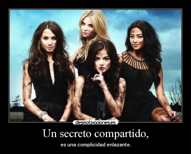 Un secreto compartido, - es una complicidad enlazante.