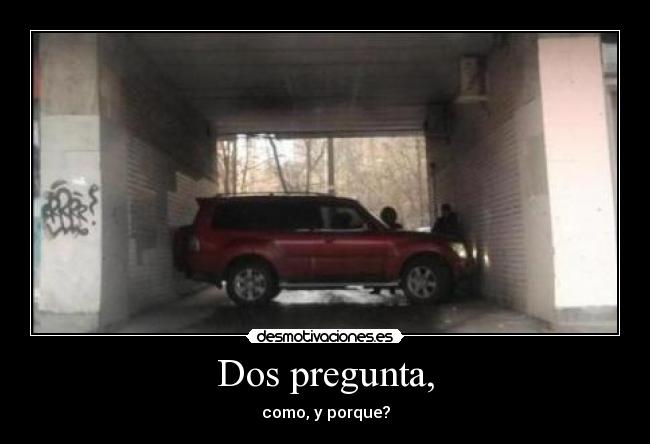 Dos pregunta, -