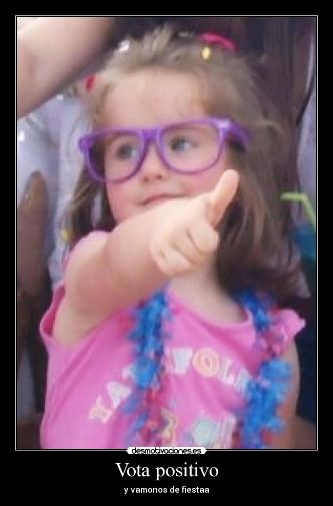 Vota positivo - y vamonos de fiestaa