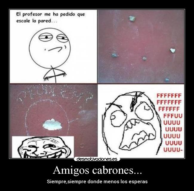 Amigos cabrones... - Siempre,siempre donde menos los esperas