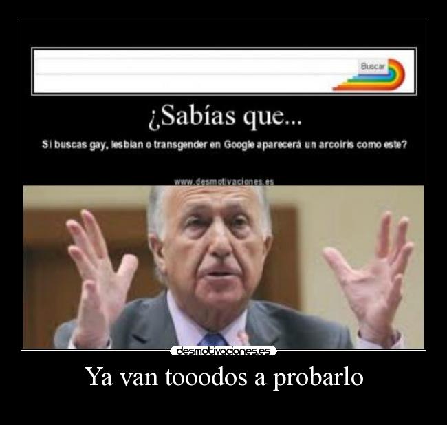 Ya van tooodos a probarlo -