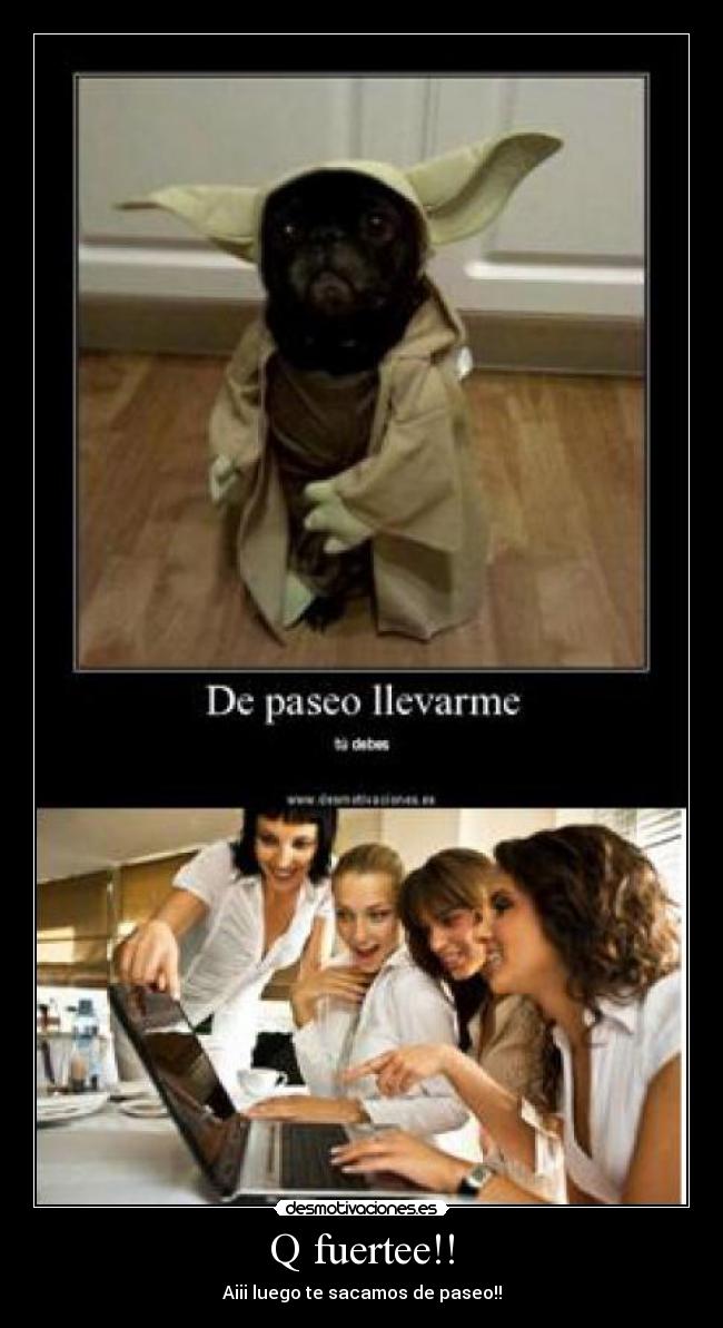 Q fuertee!! -