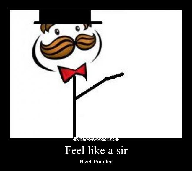 Feel like a sir - 