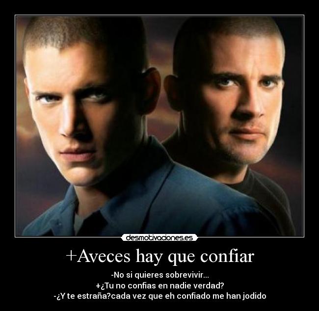 +Aveces hay que confiar - -No si quieres sobrevivir...
+¿Tu no confias en nadie verdad?
-¿Y te estraña?cada vez que eh confiado me han jodido