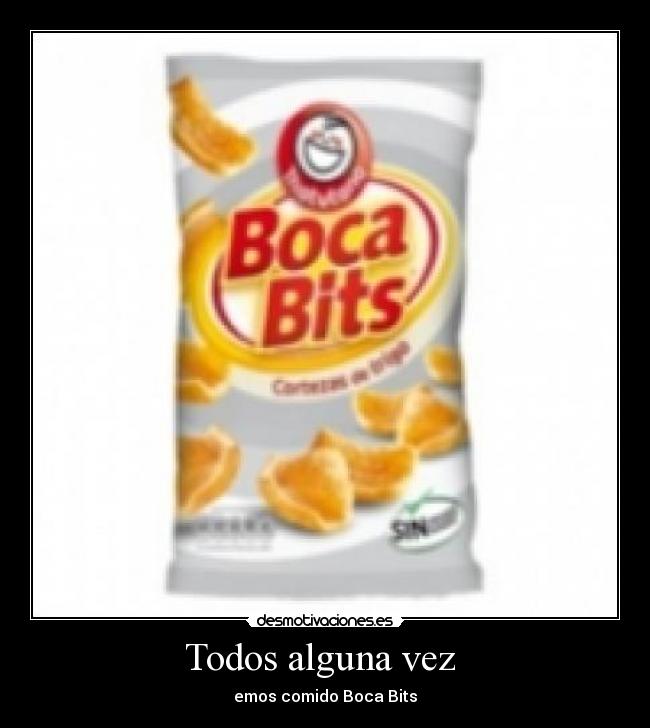 Todos alguna vez - emos comido Boca Bits