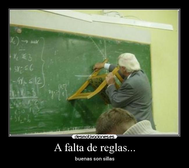 A falta de reglas... - buenas son sillas