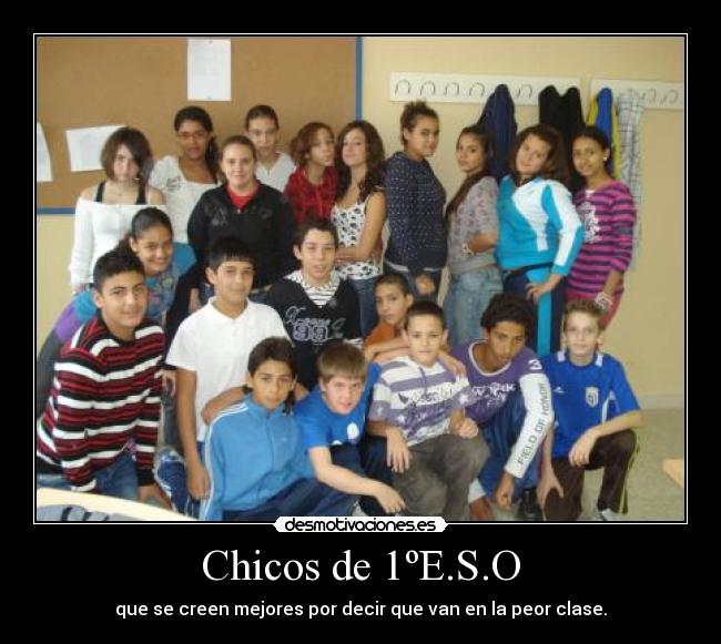 Chicos de 1ºE.S.O - que se creen mejores por decir que van en la peor clase.