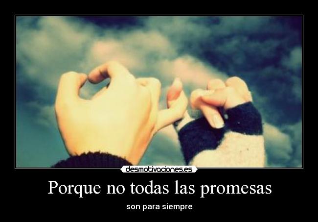 Porque no todas las promesas - son para siempre