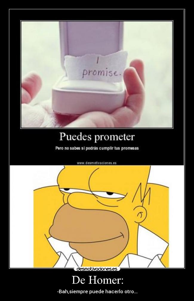 De Homer: - -Bah,siempre puede hacerlo otro...