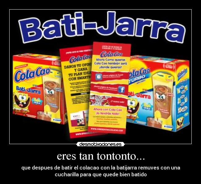 eres tan tontonto... -