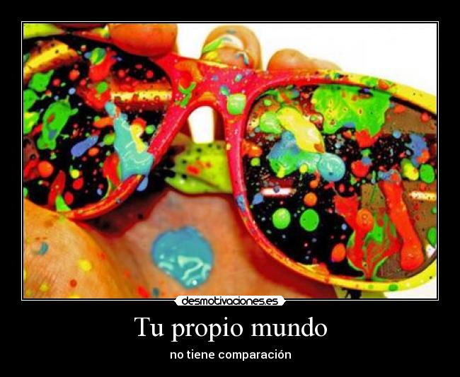 Tu propio mundo - no tiene comparación