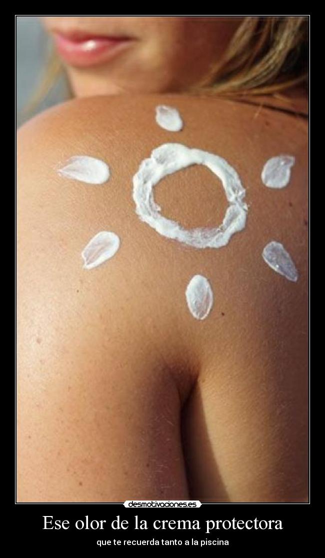 Ese olor de la crema protectora -