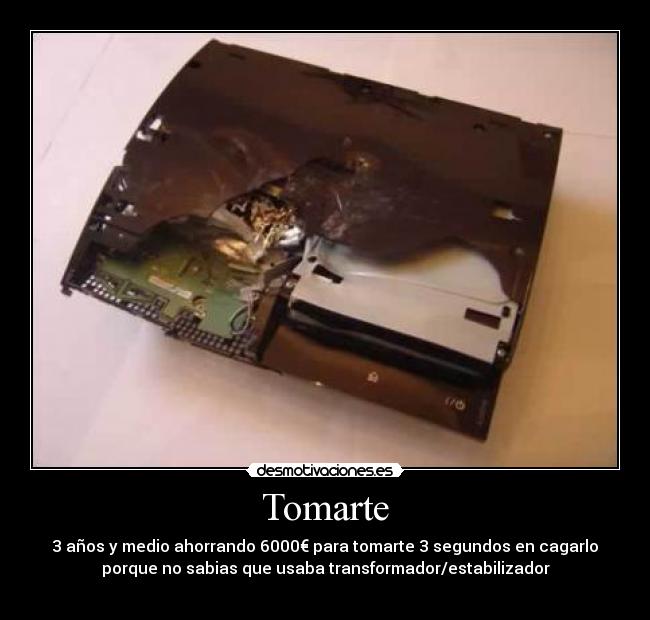 Tomarte - 3 años y medio ahorrando 6000€ para tomarte 3 segundos en cagarlo
porque no sabias que usaba transformador/estabilizador