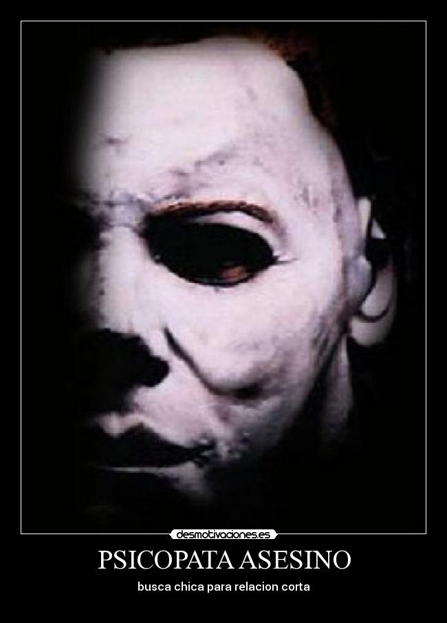 PSICOPATA ASESINO - busca chica para relacion corta