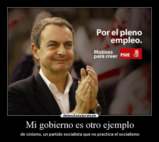 Mi gobierno es otro ejemplo - de cinismo, un partido socialista que no practica el socialismo