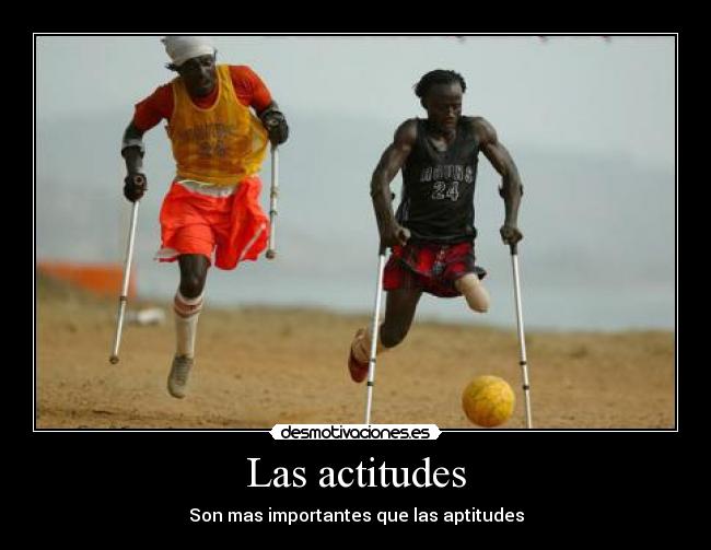Las actitudes - Son mas importantes que las aptitudes