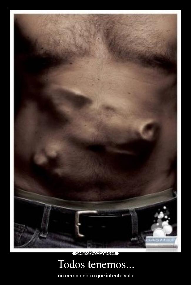 Todos tenemos... - un cerdo dentro que intenta salir