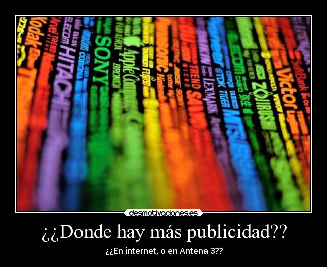 ¿¿Donde hay más publicidad?? - ¿¿En internet, o en Antena 3??
