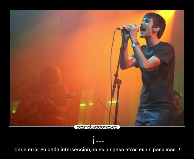 ¡... - Cada error en cada intersección,no es un paso atrás es un paso más...!