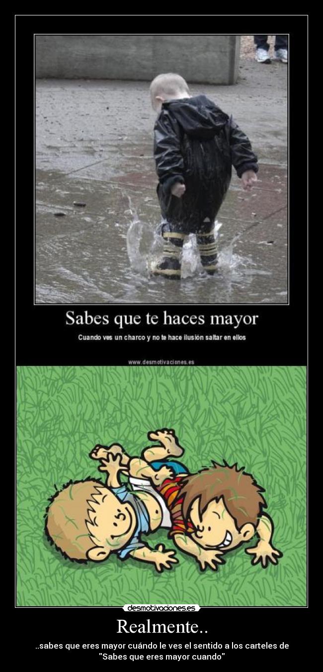 Realmente.. - ..sabes que eres mayor cuándo le ves el sentido a los carteles de
Sabes que eres mayor cuando