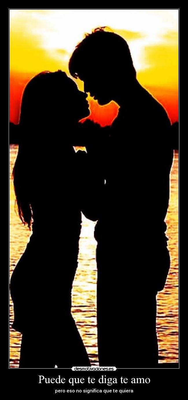 Puede que te diga te amo - pero eso no significa que te quiera