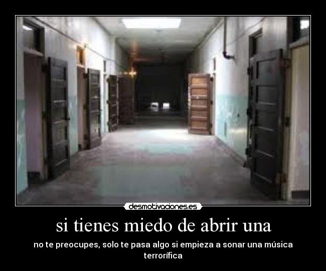 si tienes miedo de abrir una - no te preocupes, solo te pasa algo si empieza a sonar una música terrorífica