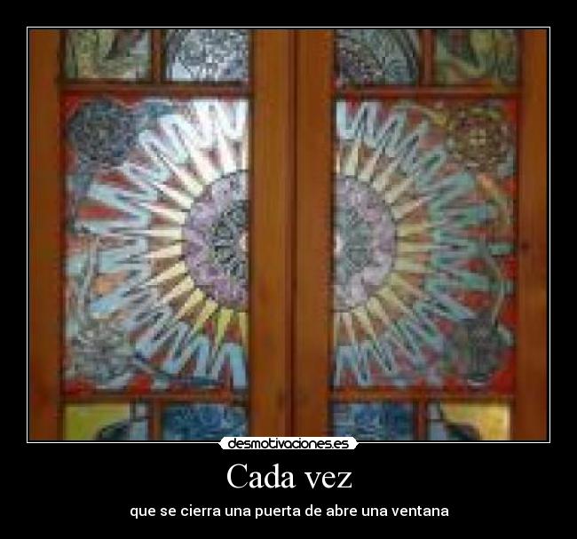 Cada vez - que se cierra una puerta de abre una ventana