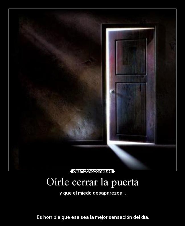 Oírle cerrar la puerta - 