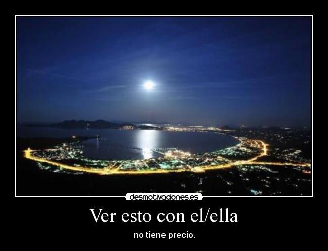 Ver esto con el/ella - no tiene precio.