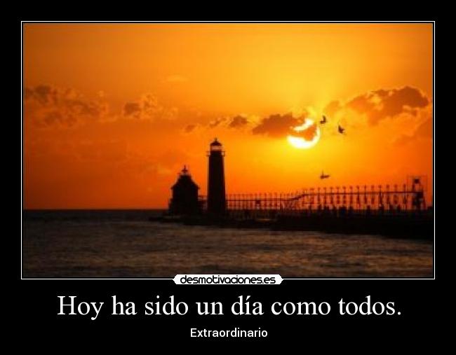 Hoy ha sido un día como todos. - Extraordinario