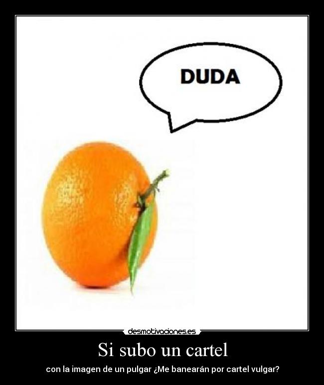 Si subo un cartel - con la imagen de un pulgar ¿Me banearán por cartel vulgar?