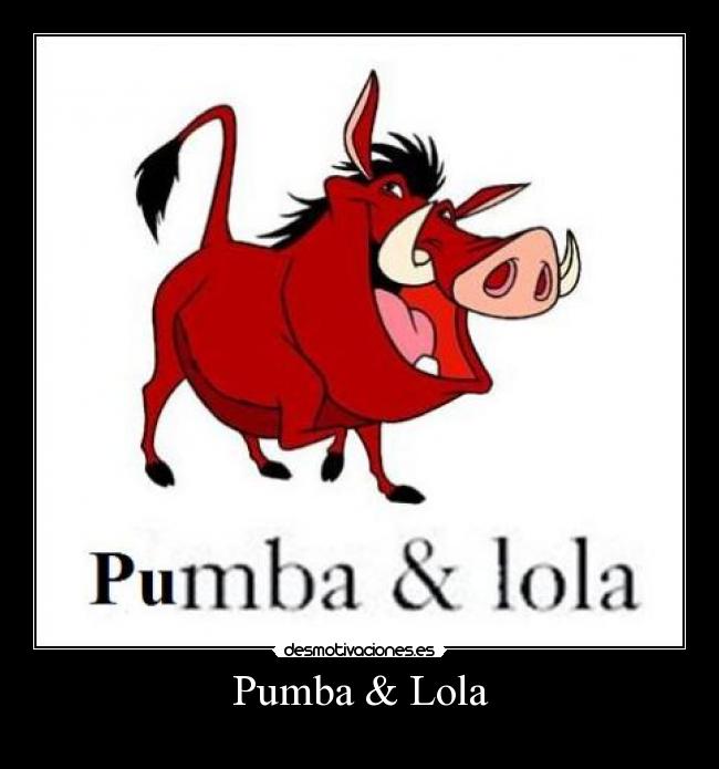 Imágenes y Carteles de PUMBA Pag. 37 | Desmotivaciones