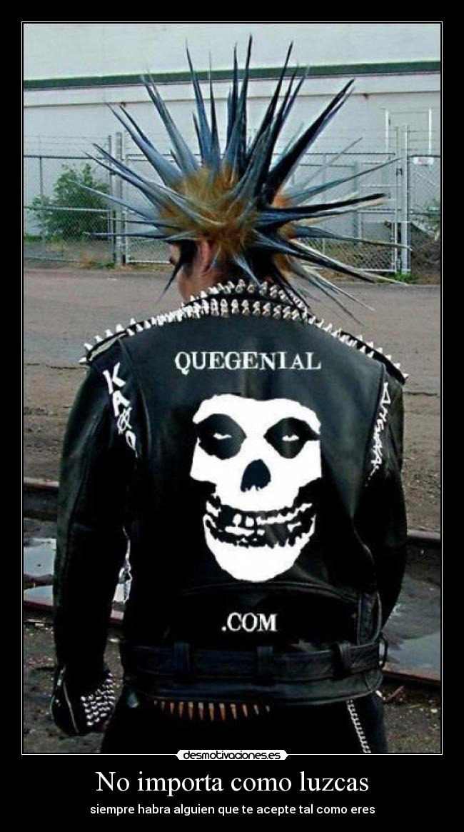 No importa como luzcas - siempre habra alguien que te acepte tal como eres