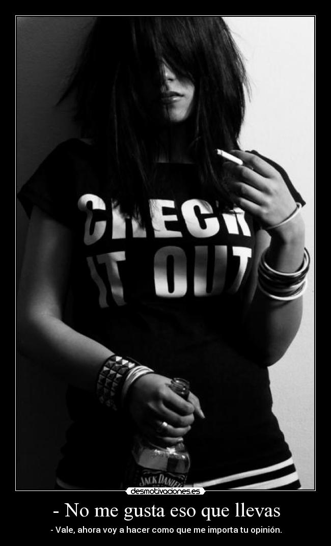 - No me gusta eso que llevas -