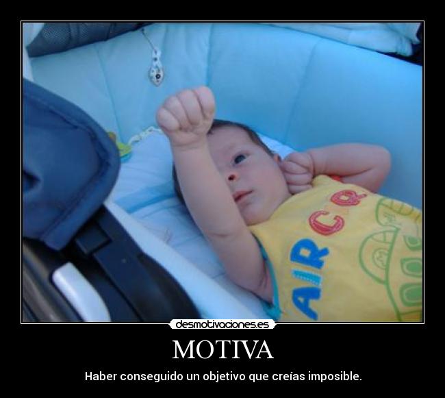 MOTIVA - Haber conseguido un objetivo que creías imposible.