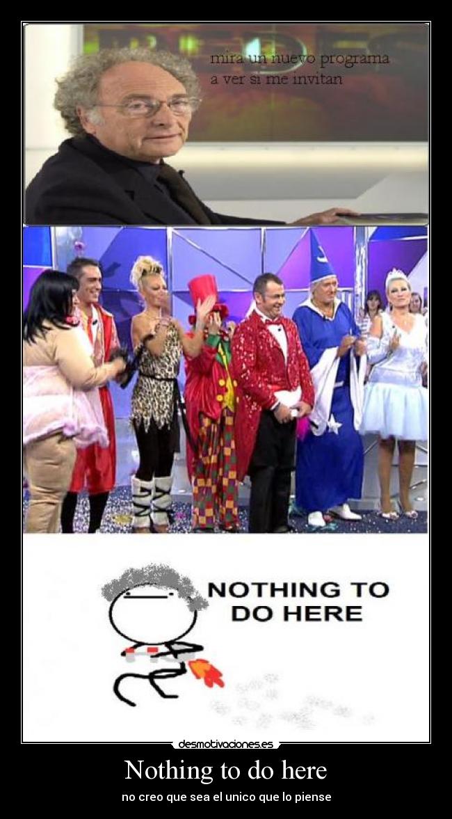 Nothing to do here - no creo que sea el unico que lo piense