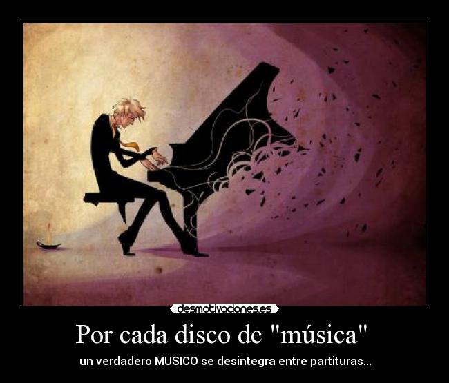 Por cada disco de música  - un verdadero MUSICO se desintegra entre partituras...