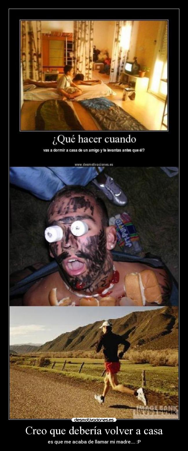 Creo que debería volver a casa -