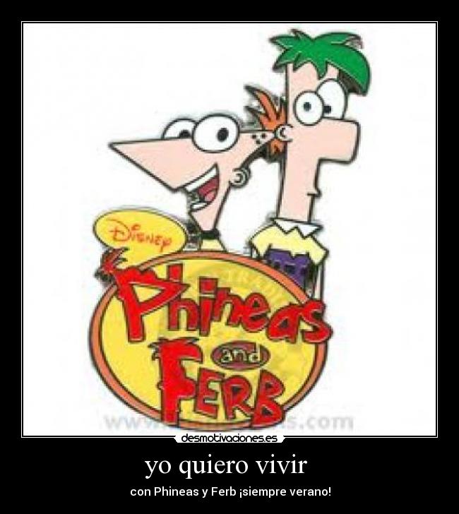 yo quiero vivir - con Phineas y Ferb ¡siempre verano!