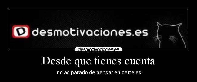 Desde que tienes cuenta -