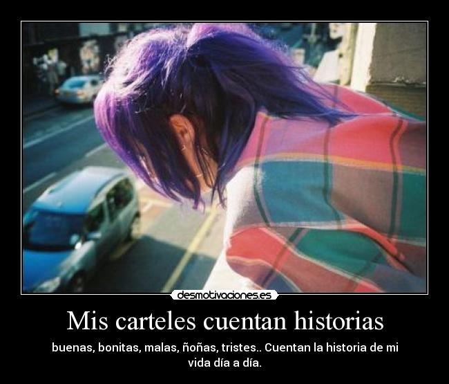 carteles mis carteles cuentan historias buenas bonitas malas nonas tristes cuentan historia vida desmotivaciones