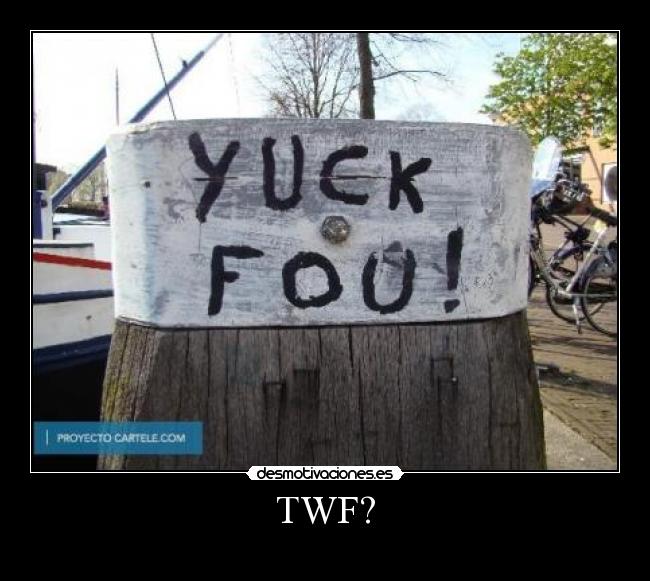 TWF? -