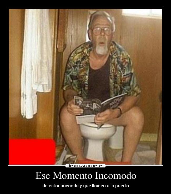 Ese Momento Incomodo - de estar privando y que llamen a la puerta